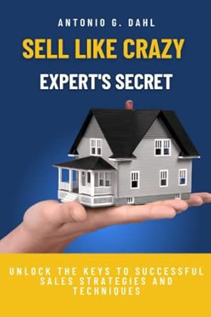 sell like crazy experts secret unlock the keys to successful sales strategies and techniques 1st edition