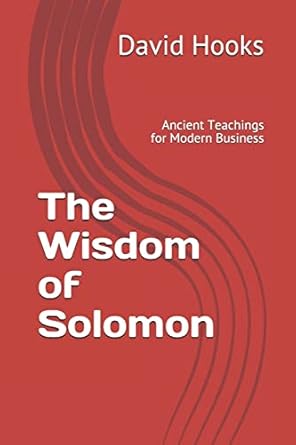 the wisdom of solomon ancient teachings for modern business 1st edition david hooks ,reece sherman