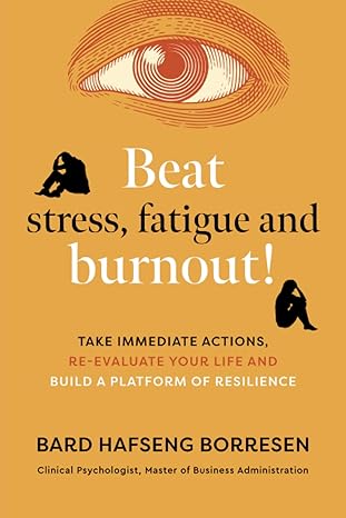 beat stress fatigue and burnout take immediate actions re evaluate your life and build a platform of