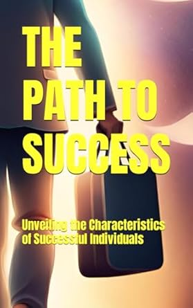 the path to success unveiling the characteristics of successful individuals 1st edition r d tadolomor