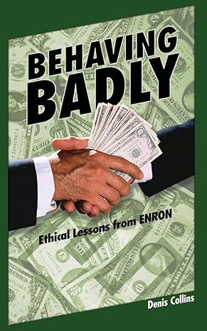 behaving badly ethical lessons from enron 1st edition denis collins 1598581600, 978-1598581607