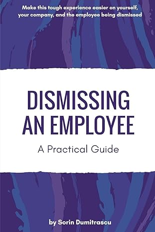 dismissing an employee a practical guide 1st edition sorin dumitrascu 1521237107, 978-1521237106