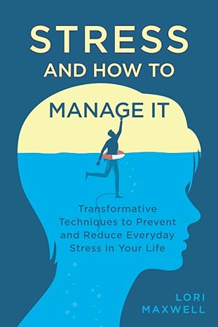 stress and how to manage it transformative techniques to prevent and reduce everyday stress in your life 1st