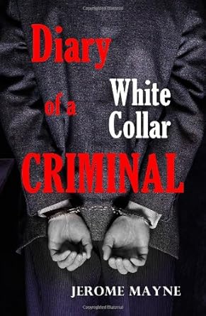 diary of a white collar criminal 1st edition jerome mayne 0578054639, 978-0578054636