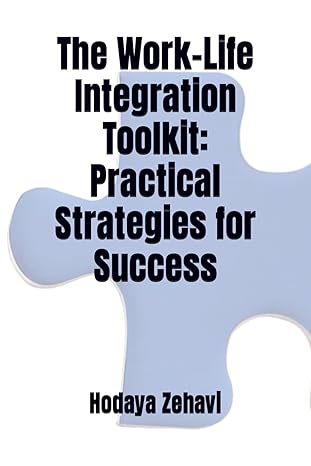 the work life integration toolkit practical strategies for success 1st edition hodaya zehavi b0cp3s9s7z,