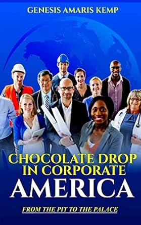 chocolate drop in corporate america from the pit to the palace 1st edition genesis amaris kemp ,angela