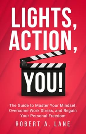 lights action you the guide to master your mindset overcome work stress and regain your personal freedom 1st