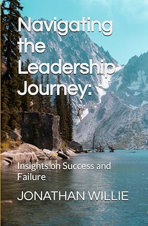 navigating the leadership journey insights on success and failure 1st edition jonathan ikechukwu willie