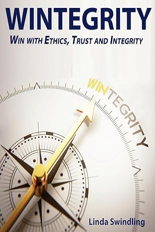 wintegrity win with ethics trust and integrity 1st edition linda swindling jd 1544241992, 978-1544241999