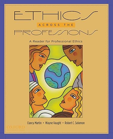 ethics across the professions a reader for professional ethics 1st edition clancy martin ,wayne vaught