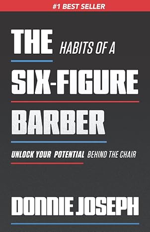 the habits of a six figure barber unlock your potential behind the chair 1st edition donnie joseph