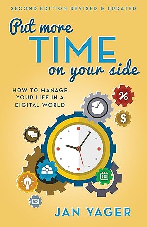 put more time on your side how to manage your life in a digital world 2nd edition jan yager 1937879526,