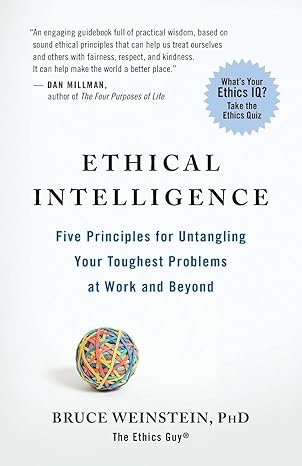 ethical intelligence five principles for untangling your toughest problems at work and beyond 1st edition