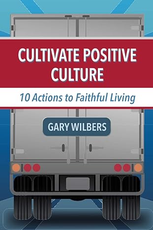 cultivate positive culture 10 actions to faithful living 1st edition gary wilbers 1735430706, 978-1735430706