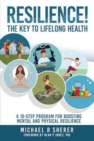 resilience the key to lifelong health a 10 step program for boosting mental and physical resilience 1st