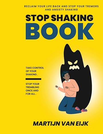 stop shaking book take control of your shaking stop your trembling once and for all 1st edition martijn van