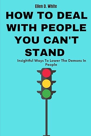 how to deal with people you cant stand insightful ways to lower the demons in people 1st edition ellen d