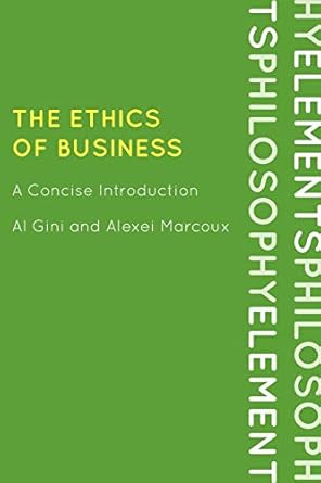 the ethics of business a concise introduction 1st edition al gini ,alexei marcoux 0742561623, 978-0742561625