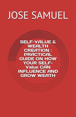 self value and wealth creation practical guide on how your self awareness can influence and grow weath 1st