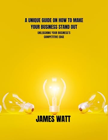 a unique guide on how to make your business stand out unleashing your businesss competitive edge 1st edition