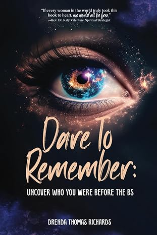 dare to remember uncover who you were before the bs 1st edition drenda thomas richards 1736821725,