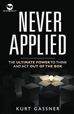 never applied the ultimate power to think and act out of the box 1st edition kurt gassner 3949978542,