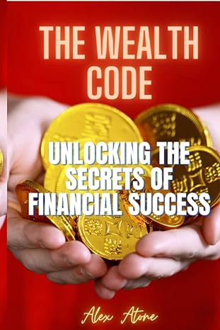 the wealth code unlocking the secrets of financial success 1st edition alex atone ,billion house publishers