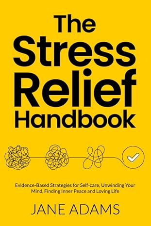 the stress relief handbook evidence based strategies for self care unwinding your mind finding inner peace