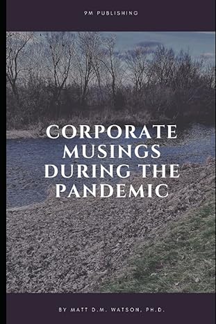 corporate musings during the pandemic 1st edition matt d m watson, ph d b0bw23bw39, 979-8371643889