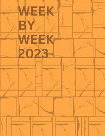 week by week 2023 a practical planner plan your days and reach your objectives with ease 1st edition