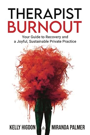 therapist burnout your guide to recovery and a joyful sustainable private practice 1st edition kelly higdon