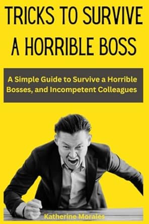 tricks to survive a horrible boss a simple guide to coping with your horrible bosses and incompetent