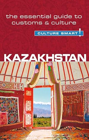 kazakhstan culture smart the essential guide to customs and culture 1st edition dina zhansagimova ,culture