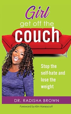 girl get off the couch stop the self hate and lose the weight 1st edition dr radisha brown ,kim honeycutt