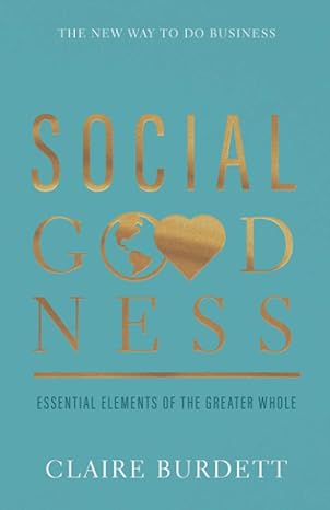 social goodness essential elements of the greater whole 1st edition claire burdett 1838412557, 978-1838412555