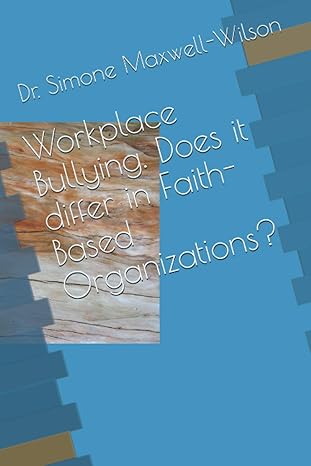 workplace bullying does it differ in faith based organizations 1st edition dr simone a maxwell wilson