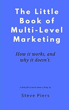 the little book of multi level marketing how it works and why it doesnt 1st edition steve piers 1098598679,