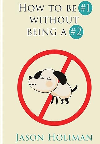 how to be #1 without being a #2 1st edition jason holiman 1721980458, 978-1721980451