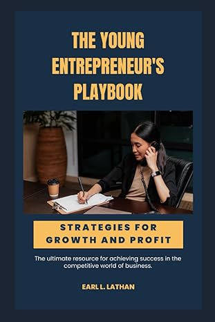 the young entrepreneurs playbook strategies for growth and profit 1st edition earl lathan b0c1jd9hh8,