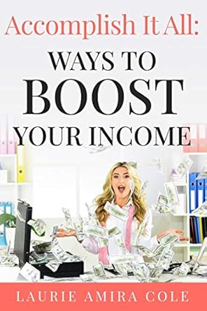 accomplish it all ways to boost your income 1st edition laurie amira cole b08dswyjlx, 979-8667439837