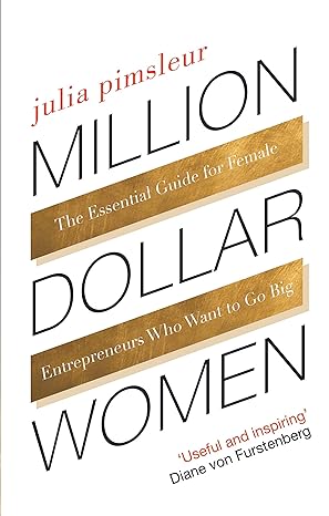 million dollar women the essential guide for female entrepreneurs who want to go big 1st edition julia