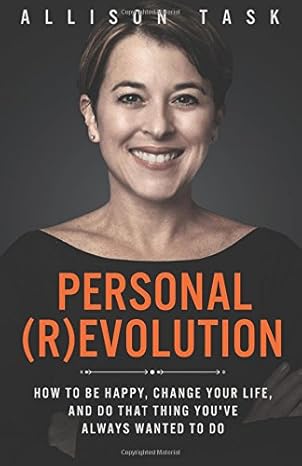 personal revolution how to be happy change your life and do that thing youve always wanted to do 1st edition