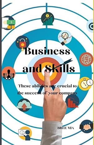 business and skills these abilities are crucial to the success of your company 1st edition bree mia