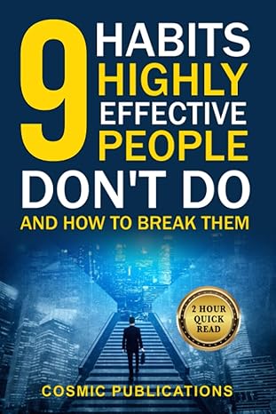 9 habits highly effective people dont do and how to break them 1st edition cosmic publications b08m2hbg29,