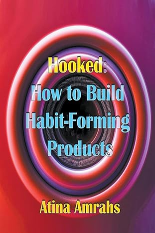 hooked how to build habit forming products 1st edition atina amrahs b0cd9l97qt, 979-8223542445