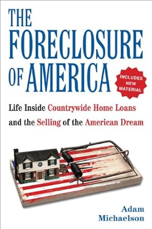 the foreclosure of america life inside countrywide home loans and the selling of the american dream 1st