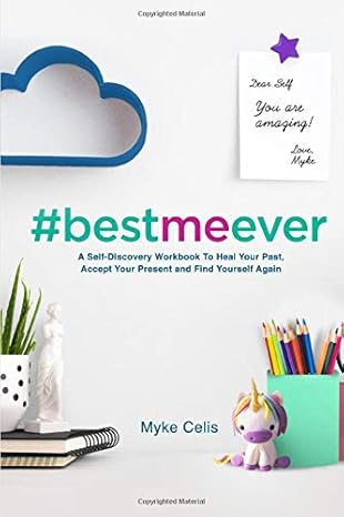 best me ever a self discovery workbook to heal your past accept your present and find yourself again 1st