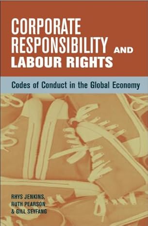 corporate responsibility and labour rights codes of conduct in the global economy 1st edition rhys jenkins