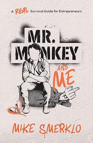 mr monkey and me a real survival guide for entrepreneurs 1st edition mike smerklo 1544514964, 978-1544514963