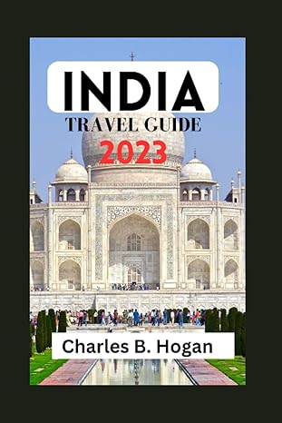 india travel guide 2023 an in depth india travel guide for first timers uncovering the hidden gems exploring